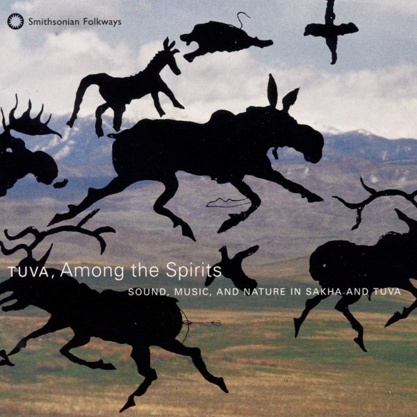 Tuva, Among the Spirits: Sound, Music, and Nature in Sakha and Tuva
