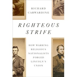 Righteous Strife: How Warring Religious Nationalists Forged Lincoln's Union