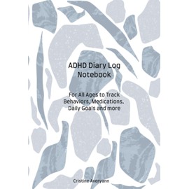 ADHD DIARY LOG NOTEBOOK: ADHD BEHAVIOR TRACKER LOG BOOK FOR ADULTS COLLEGE STUDENTS KIDS, TRACK MOOD FOOD WATER EXERCISE AND MORE