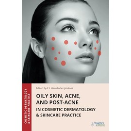 Oily Skin, Acne, and Post-Acne in Cosmetic Dermatology & Skincare Practice