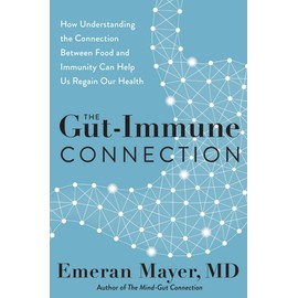 The Gut-Immune Connection: How Understanding the Connection Between Food and Immunity Can Help Us Regain Our Health