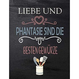 Rezeptbuch zum Selberschreiben - LIEB UND PHANTASIE DIE BESTEN GEWÜRZE: Persönlichen kochbuch selbst schreiben - großes Format A4 100 Rezepte