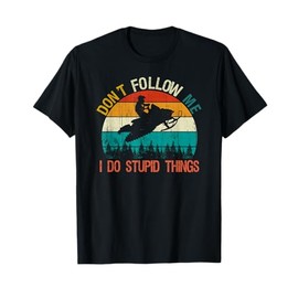 Don't Follow Me I Do Stupid Thing Snowmobile Motor Sled Gift T-Shirt