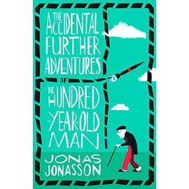 The Accidental Further Adventures of the Hundred-Year-Old Man: The Sunday Times bestselling political fiction novel with comedic elements