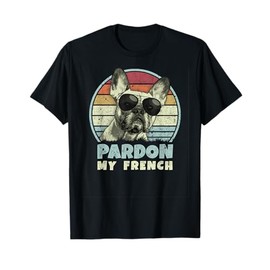 Pardon My French - Retro Funny Frenchie | French Bulldog Men Women Girls Kids T-Shirt
