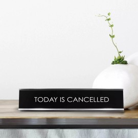 Signs ByLITA Today Is Cancelled Novelty Desk Sign