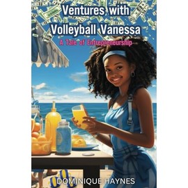 Ventures with Volleyball Vanessa: A Tale of Entrepreneurship (The Young Money All-Stars Series)