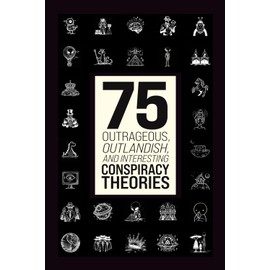 75 Outrageous, Outlandish and Interesting Conspiracy Theories