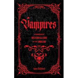 Vampires: A Handbook of History & Lore of the Undead