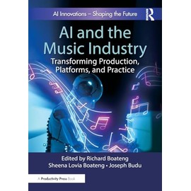 AI and the Music Industry: Transforming Production, Platforms, and Practice