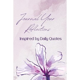 Journal Your Reflection Inspired by Daily quotes