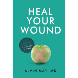 Heal Your Wound: A Doctor's Guide For Hard-To-Heal Wounds
