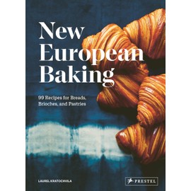 New European Baking: 99 Recipes for Breads, Brioches and Pastries