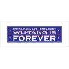 Presidents are temporary / WU-TANG IS FOREVER -  Bumper Sticker