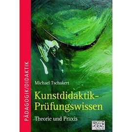 Kunstdidaktik-Prüfungswissen: Theorie und Praxis