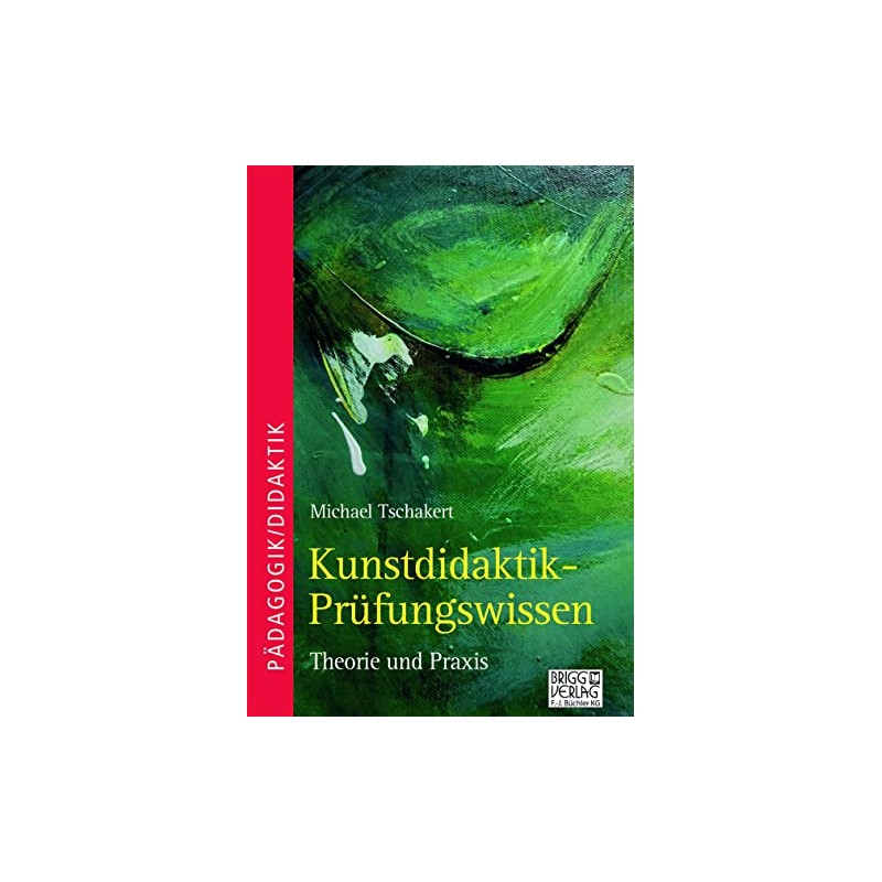 Kunstdidaktik-Prüfungswissen: Theorie und Praxis