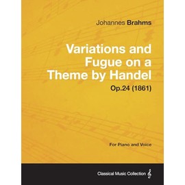 Variations and Fugue on a Theme by Handel - For Solo Piano Op.24 (1861)