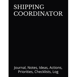 SHIPPING COORDINATOR: Journal, Notes, Ideas, Actions, Priorities, Checklists, Log | Tool for Daily Goal Setting Tracker Planner | Time Management | ... Journal Office Book Gifts for Meetings