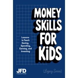 Money Skills For Kids: Lessons to Teach Saving, Spending, Earning, and Investing