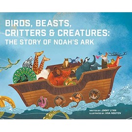 Birds, Beasts, Critters & Creatures: The Story of Noah's Ark