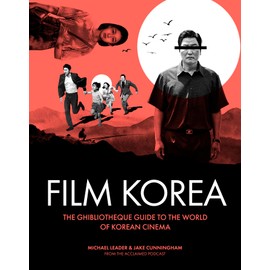 Ghibliotheque Film Korea: The essential guide to the wonderful world of Korean cinema (Ghibliotheque Guides)
