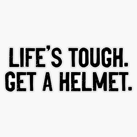 Life's tough get a helmet Bumper Sticker Vinyl Decal 5 inches