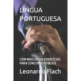 LÍNGUA PORTUGUESA: COM MAIS DE 100 EXERCÍCIOS PARA CONCURSO PÚBLICO