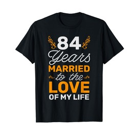 84 Years Married To The Love Of My Life Soulmate T-Shirt