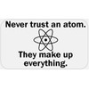 Never Trust Atom They Make Up Everything - 50 Stickers