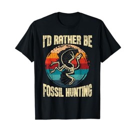 I'd Rather Be Fossil Hunting - Paleontologist Paleontology T-Shirt