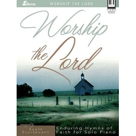 Worship the Lord: Enduring Hymns of Faith for Solo Piano