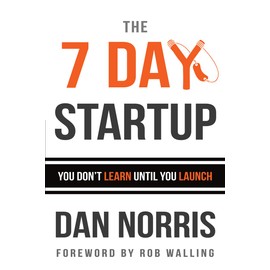 The 7 Day Startup: You Don't Learn Until You Launch