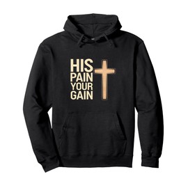 His Pain Your Gain Jesus Sacrifice Inspiration |------ Pullover Hoodie