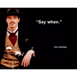 VAL KILMER DOC HOLLIDAY TOMBSTONE QUOTE SAY WHEN  PHOTO 8X10