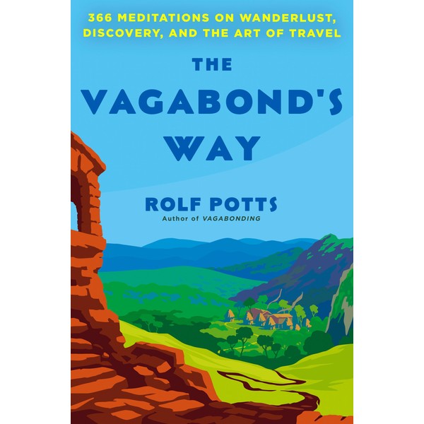 The Vagabond's Way: 366 Meditations on Wanderlust, Discovery, and the