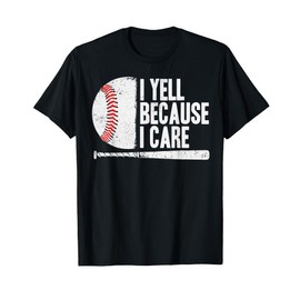 Funny Baseball Fan Humor I Yell Because I Care Baseball Dads T-Shirt