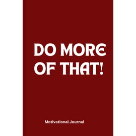 DO MORE OF THAT!: 6 x 9 Blank Lined Notebook Journal
