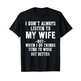 I don't always listen to my Wife but when I do Funny Husband T-Shirt