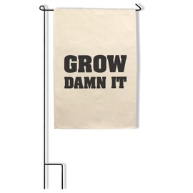 Style In Print Home Decor Garden Flag Grow Damn It A Inspiration & Motivation Writers and Writing Cotton Canvas Outdoor & Patio Decor Flag Only Design Only