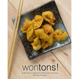 Wontons!: A Wonton Cookbook Filled with Delicious Wonton Recipes