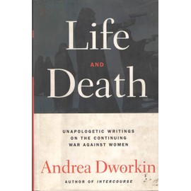Life and Death: Unapologetic Writings on the Continuing War Against Women