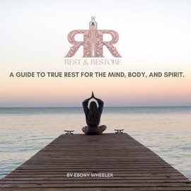 Rest and Restore: A guide to true rest for the mind, body, and spirit.