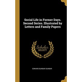 Social Life in Former Days. Second Series. Illustrated by Letters and Family Papers