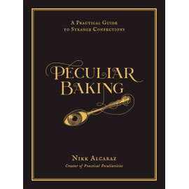 Peculiar Baking: A Practical Guide to Strange Confections