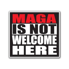MAGA is Not Welcome Here 3 inch Full Color Indoor Outdoor Vinyl Decal
