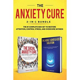 The Anxiety Cure: 2-in-1 Bundle: Social Anxiety Cure + Adult ADHD & ADD Solution - The #1 Complete Box Set to Restore Attention, Control Stress, and Overcome Shyness