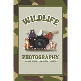 Deluxe Wildlife Photography Journal Logbook Planner: The Ultimate Organizer for Wildlife Photographers on The Move