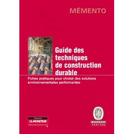 Guide des techniques de construction durable: Fiches pratiques pour choisir des solutions environnementales performantes