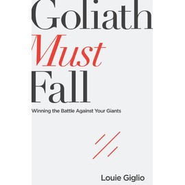 Goliath Must Fall: Winning the Battle Against Your Giants