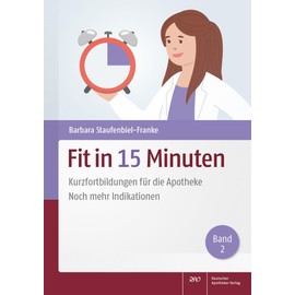 Fit in 15 Minuten: Kurzfortbildungen für die Apotheke Noch mehr Indikationen (Band 2)